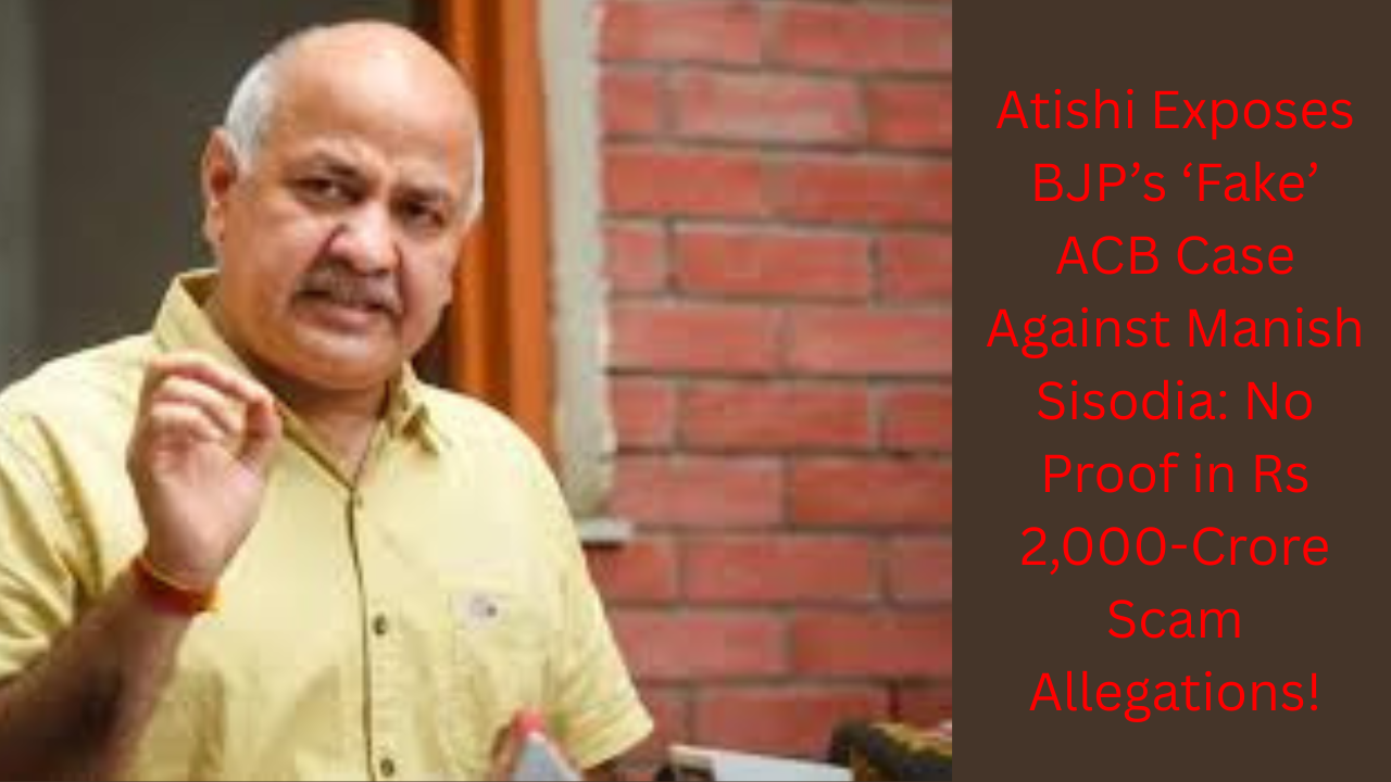 ACB Case Against Manish Sisodia